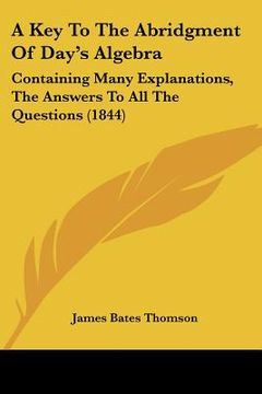 portada a key to the abridgment of day's algebra: containing many explanations, the answers to all the questions (1844) (in English)