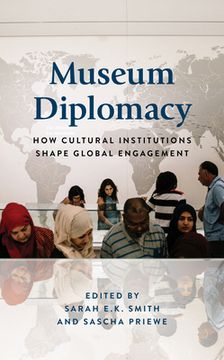 portada Museum Diplomacy: How Cultural Institutions Shape Global Engagement (en Inglés)