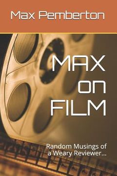 portada Max on Film: Random Musings of a Weary Reviewer (en Inglés)