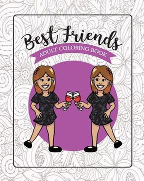 portada Best Friends Adult Coloring Book: Funny Best Friend Sayings and Quotes with Relaxing Patterns and Animals to Color (en Inglés)