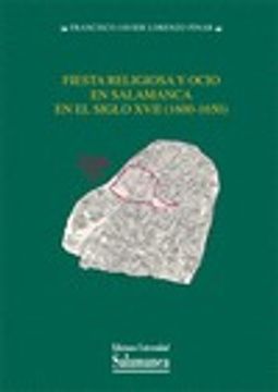portada Fiesta religiosa y ocio en Salamanca en el siglo XVII (1600-1650) (Estudios Históricos y Geográficos) (in Spanish)