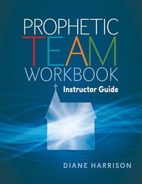 portada Prophetic Team Workbook Instructor Guide: accompanies Prophetic team workbook student guide