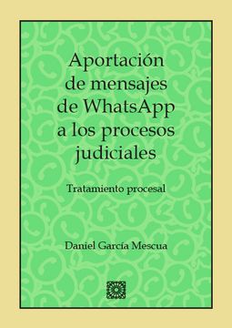 portada Aportación de Mensajes de Whatsapp a los Procesos Judiciales: Tratamiento Procesal (in Spanish)