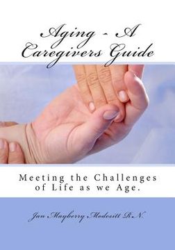 portada Aging - A Caregivers Guide: Meeting the Challenges of Life as we Age. (en Inglés)