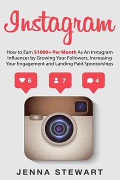 portada Instagram: How to Earn $1000+ Per Month as an Instagram Influencer by Growing Your Followers, Increasing Your Engagement and Land