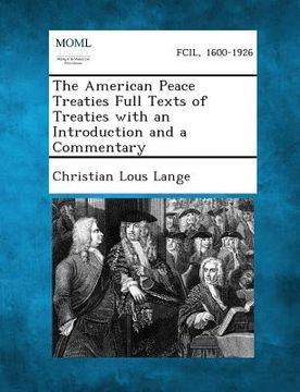 portada The American Peace Treaties Full Texts of Treaties with an Introduction and a Commentary (en Inglés)
