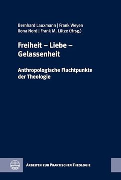portada Freiheit - Liebe - Gelassenheit: Anthropologische Fluchtpunkte Der Theologie. Festschrift Fur Wilfried Engemann Zum 65. Geburtstag (en Alemán)