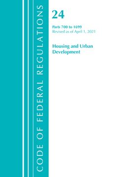 portada Code of Federal Regulations, Title 24 Housing and Urban Development 700-1699, Revised as of April 1, 2021 (en Inglés)