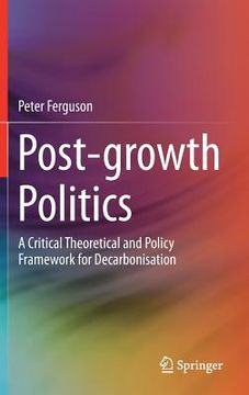 portada Post-Growth Politics: A Critical Theoretical and Policy Framework for Decarbonisation (in English)