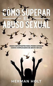portada Cómo Superar el Abuso Sexual: Pasos Importantes Para Poder Superar Casos Complicados de Abuso Sexual (in Spanish)