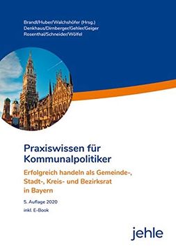 portada Praxiswissen für Kommunalpolitiker: Erfolgreich Handeln als Gemeinde-, Stadt-, Kreis- und Bezirksrat in Bayern (en Alemán)