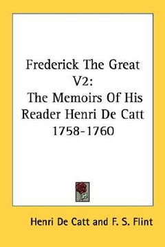 portada frederick the great v2: the memoirs of his reader henri de catt 1758-1760 (en Inglés)