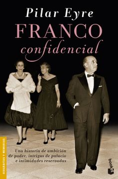 portada Franco Confidencial: Una Historia de Ambición de Poder, Intrigas de Palacio e Intimidades Reservadas (Divulgación)