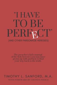 portada "I Have to Be Perfect": (And Other Parsonage Heresies) (en Inglés)