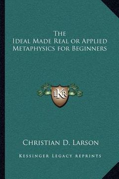 portada the ideal made real or applied metaphysics for beginners (en Inglés)