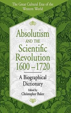 portada absolutism and the scientific revolution, 1600-1720: a biographical dictionary (en Inglés)