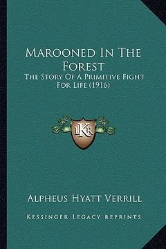 portada marooned in the forest: the story of a primitive fight for life (1916) (in English)