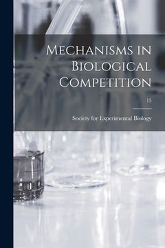 portada Mechanisms in Biological Competition; 15 (en Inglés)