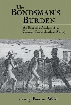 portada The Bondsman's Burden: An Economic Analysis of the Common law of Southern Slavery (Cambridge Historical Studies in American law and Society) 