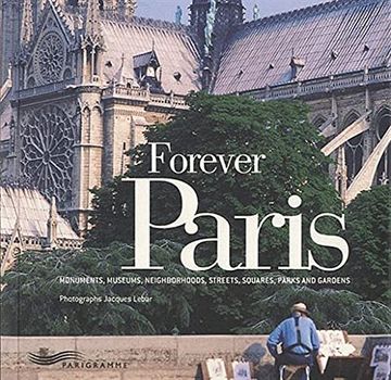portada Forever Paris: Monuments, Museums, Neighborhoods, Streets, Squares, Parks and Gardens