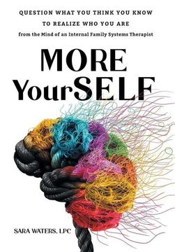 portada More Yourself: Question What you Think you Know to Realize who you Are-From the Mind of an Internal Family Systems Therapist (en Inglés)