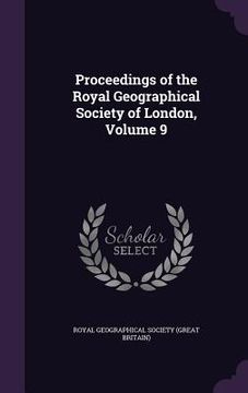 portada Proceedings of the Royal Geographical Society of London, Volume 9