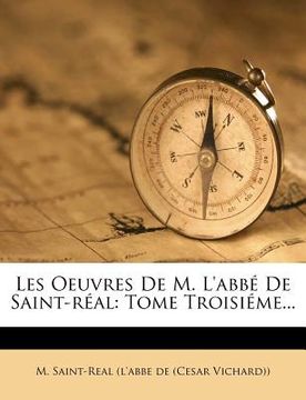 portada Les Oeuvres de M. l'Abbé de Saint-Réal: Tome Troisiéme... (en Francés)