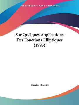 portada Sur Quelques Applications Des Fonctions Elliptiques (1885) (en Francés)