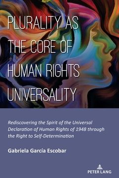 portada Plurality as the Core of Human Rights Universality; Rediscovering the Spirit of the Universal Declaration of Human Rights of 1948 through the Right to (in English)