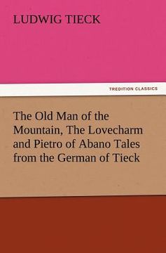 portada the old man of the mountain, the lovecharm and pietro of abano tales from the german of tieck