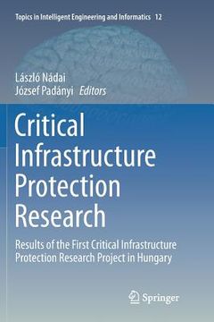 portada Critical Infrastructure Protection Research: Results of the First Critical Infrastructure Protection Research Project in Hungary (en Inglés)