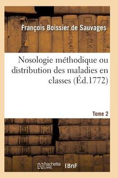portada Nosologie Méthodique Ou Distribution Des Maladies En Classes Tome 2 (en Francés)