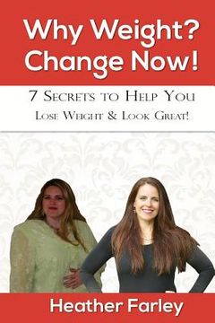 portada Why Weight? Change Now!: Weight Loss for a Lifetime (en Inglés)