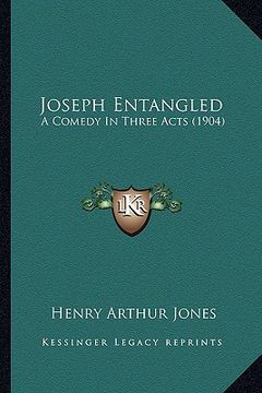 portada joseph entangled: a comedy in three acts (1904) a comedy in three acts (1904) (en Inglés)