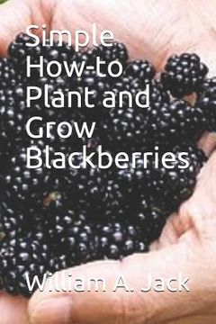 portada Simple How-To Plant and Grow Blackberries (en Inglés)