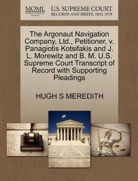 portada the argonaut navigation company, ltd., petitioner, v. panagiotis kotsifakis and j. l. morewitz and b. m. u.s. supreme court transcript of record with