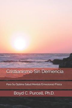 portada Cristianismo Sin Demencia: Para Su Óptima Salud Mental/Emocional/Física