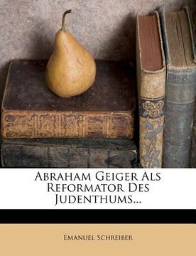 portada Abraham Geiger ALS Reformator Des Judenthums... (en Alemán)