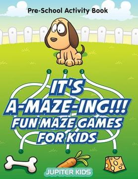 portada It's A-MAZE-ING!!! Fun Maze Games For Kids: Pre-School Activity Book (en Inglés)