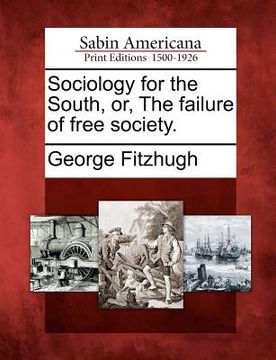 portada sociology for the south, or, the failure of free society.