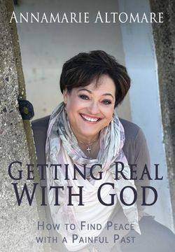 portada Getting Real with God: How to Find Peace with a Painful Past 