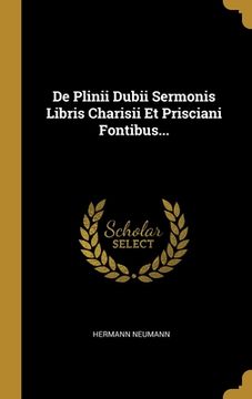 portada De Plinii Dubii Sermonis Libris Charisii Et Prisciani Fontibus... (en Latin)