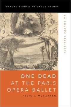 portada One Dead at the Paris Opera Ballet: La Source 1866-2014: La Source 1866-2014 (Oxford Studies in Dance Theory) (en Inglés)