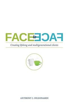 portada Face to Face: Creating Lifelong & Multigenerational Clients (en Inglés)