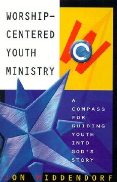 portada worship-centered youth ministry: a compass for guiding youth into god's story (en Inglés)