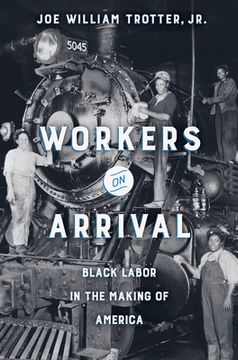 portada Workers on Arrival: Black Labor in the Making of America (en Inglés)