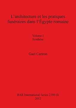 portada L'architecture et les pratiques funéraires dans l'Égypte romaine: Volume I Synthèse (BAR International Series)