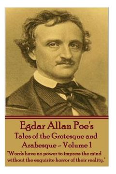 portada Tales of the Grotesque and Arabesque - Volume 1: "Words have no power to impress the mind without the exquisite horror of their reality."