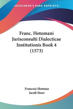 portada Franc. Hotomani Jurisconsulti Dialecticae Institutionis Book 4 (1573) (en Latin)