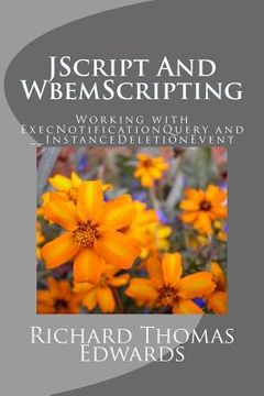 portada JScript And WbemScripting: Working with ExecNotificationQuery and __InstanceDeletionEvent (in English)